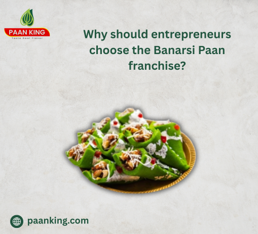  Why should entrepreneurs choose the Banarsi Paan franchise?