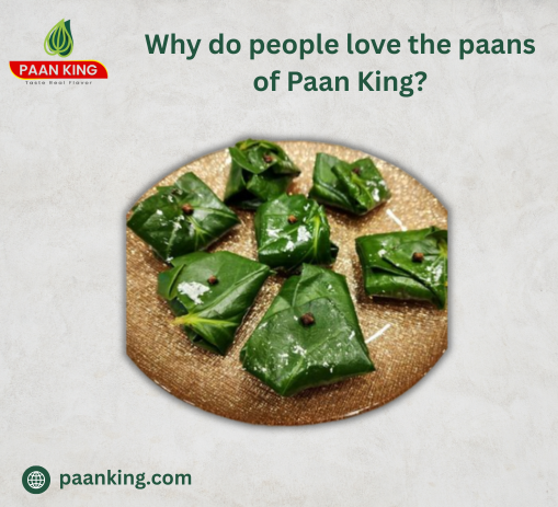  Why do people love the paans of Paan King?