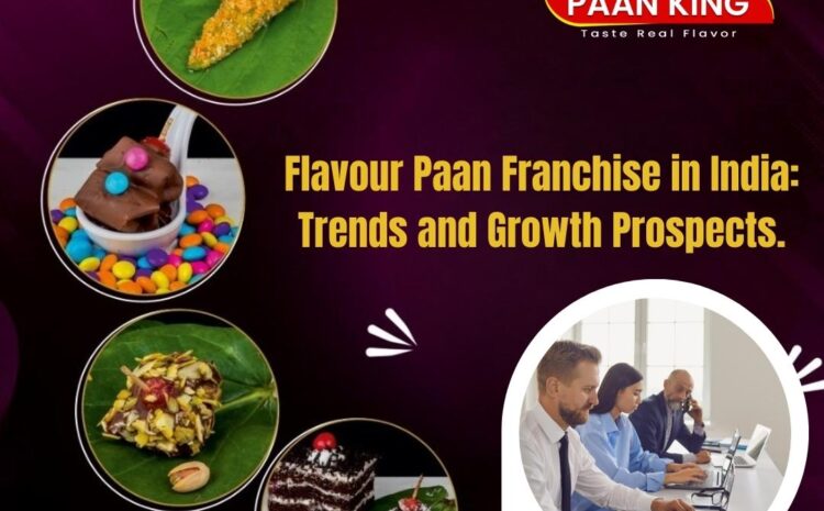  Flavour Paan Franchise in India: Trends and Growth Prospects.