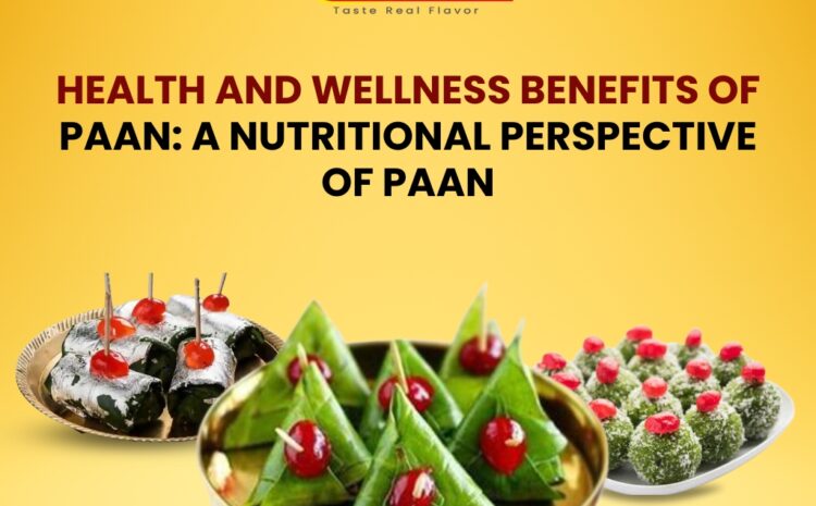  Health and Wellness Benefits of Paan: A Nutritional Perspective of Paan