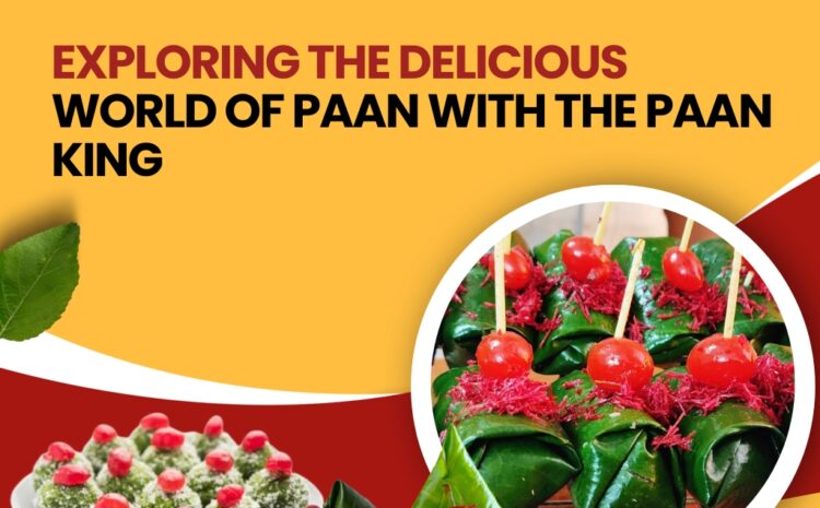  Exploring the Delicious World of Paan with the Paan King