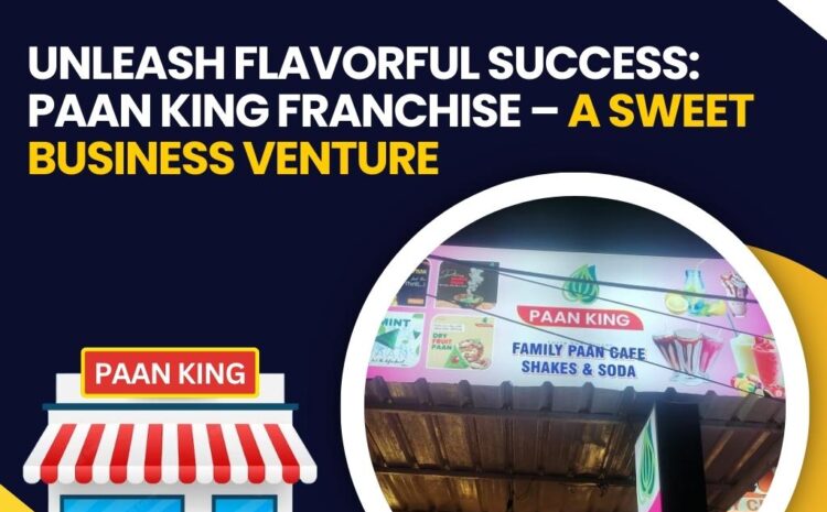  Unleash Flavorful Success: Paan King Franchise – A Sweet Business Venture