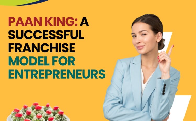  Paan King: A Successful Franchise Model for Entrepreneurs