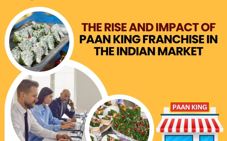  The Rise and Impact of Paan King Franchise in the Indian Market