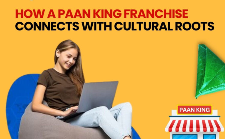  How a Paan King Franchise Connects with Cultural Roots