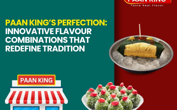  Paan King’s Perfection: Innovative Flavour Combinations That Redefine Tradition