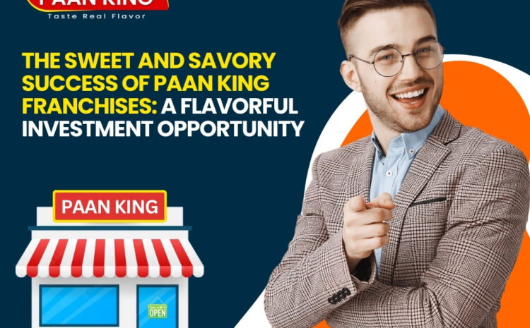  The Sweet and Savory Success of Paan King Franchises: A Flavorful Investment Opportunity