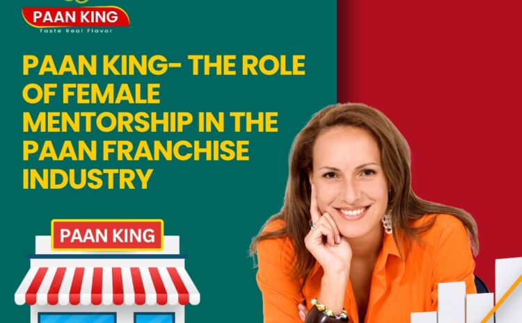  Paan King- The Role Of Female Mentorship In The Paan Franchise Industry 