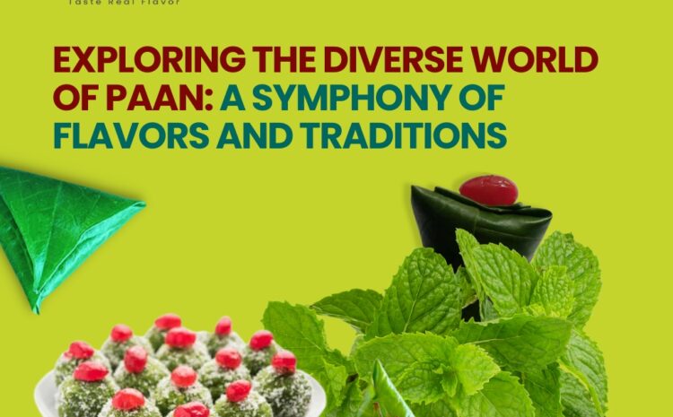 Exploring the Diverse World of Paan: A Symphony of Flavors and Traditions