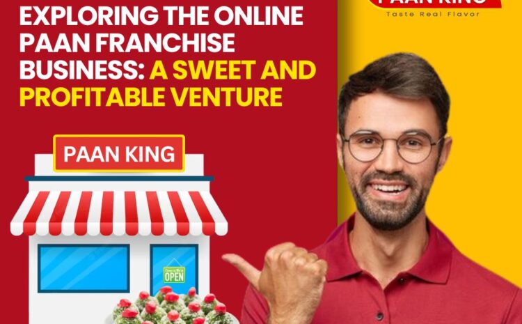  Exploring the Online Paan Franchise Business: A Sweet and Profitable Venture