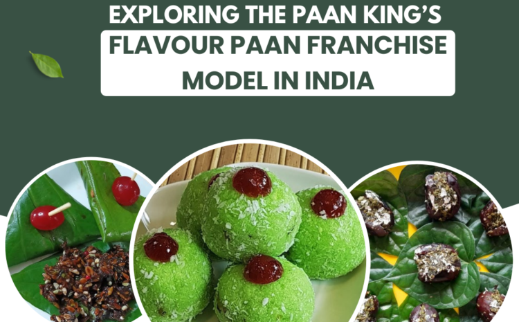  Exploring the Paan King’s Flavour Paan Franchise Model in India