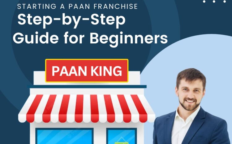  Starting a Paan Franchise: Step-by-Step Guide for Beginners