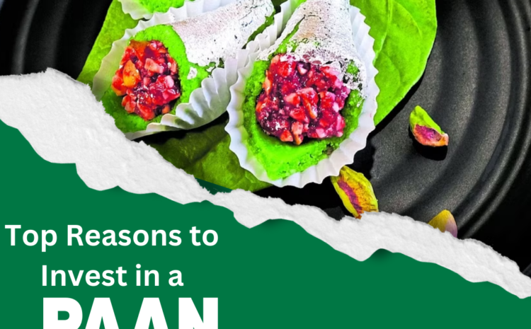  Top Reasons to Invest in a Paan King Franchise Today