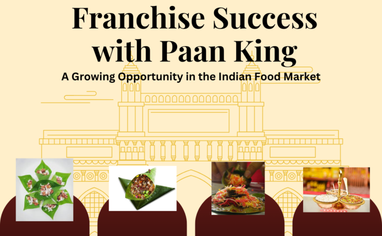  Franchise Success with Paan King: A Growing Opportunity in the Indian Food Market