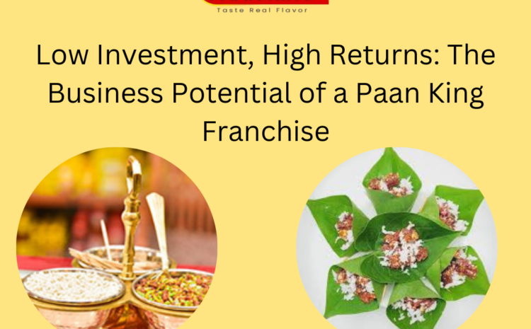  Low Investment, High Returns: The Business Potential of a Paan King Franchise