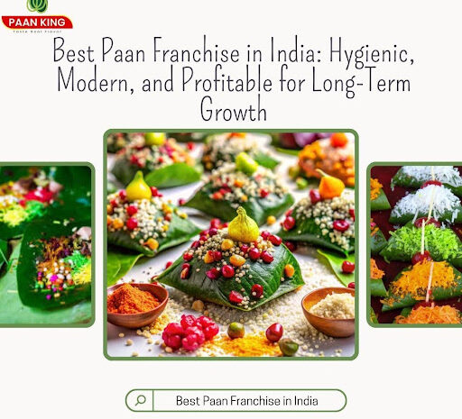  Best Paan Franchise in India: Hygienic, Modern, and Profitable for Long-Term Growth