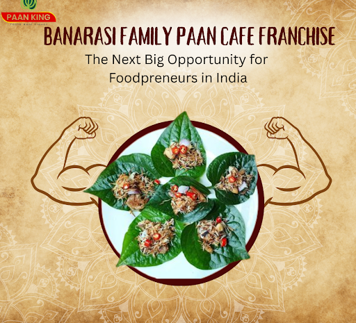  Banarasi Family Paan Cafe Franchise: The Next Big Opportunity for Foodpreneurs in India