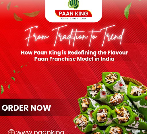  From Tradition to Trend – How Paan King is Redefining the Flavour Paan Franchise Model in India