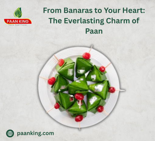  From Banaras to Your Heart: The Everlasting Charm of Paan
