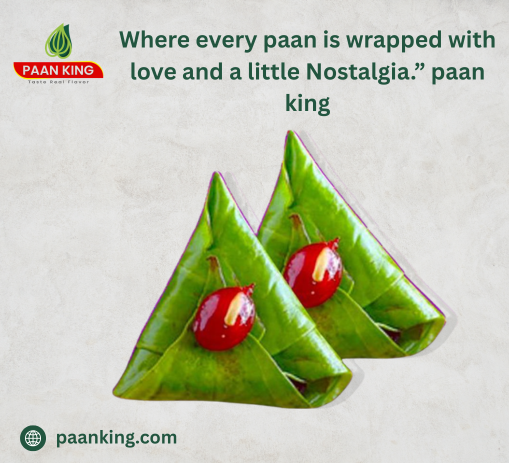  Where every paan is wrapped with love and a little Nostalgia.” paan king