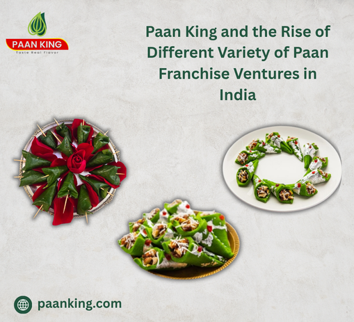  Paan King and the Rise of Different Variety of Paan Franchise Ventures in India