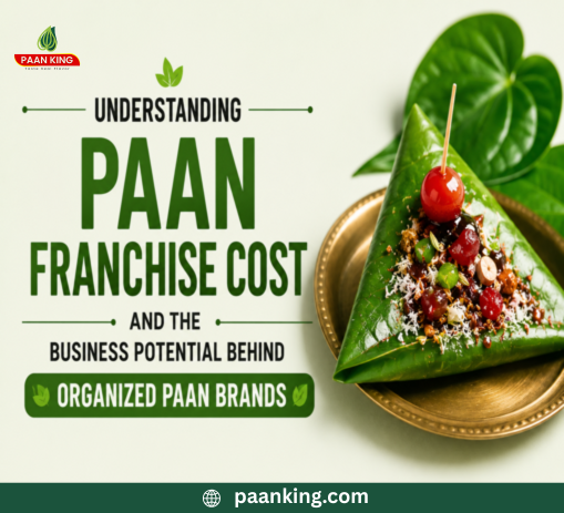  Understanding Paan Franchise Cost and the Business Potential Behind Organized Paan Brands