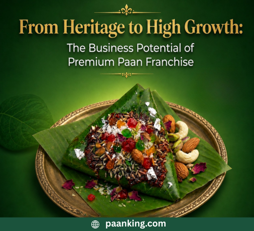  From Heritage to High Growth: The Business Potential of Premium Paan Franchise 