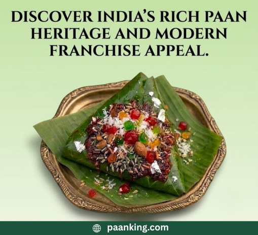  Discover the Rich Legacy and Modern Appeal of India’s Most Exciting Paan Franchise Opportunities