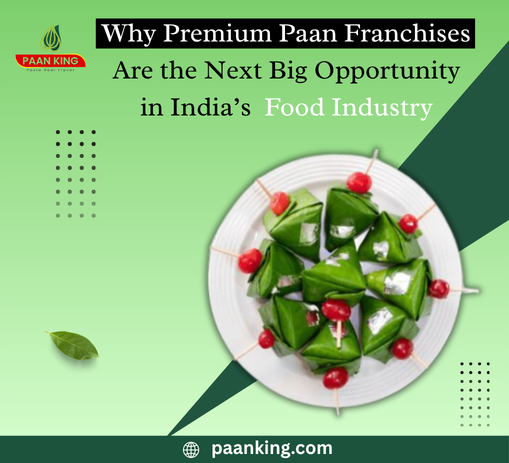  Why Premium Paan Franchises Are the Next Big Opportunity in India’s Food Industry