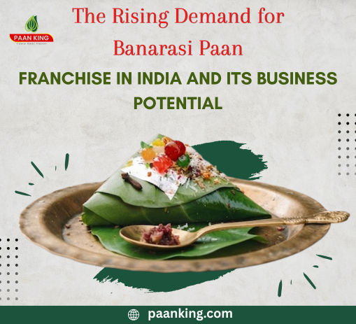  The Rising Demand for Banarasi Paan Franchise in India and Its Business Potential